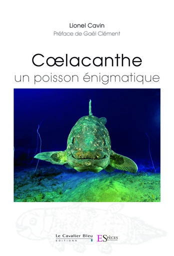 Coelacanthe, un poisson enigmatique - Lionel Cavin - Le Cavalier Bleu