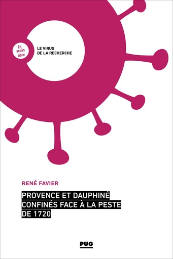 Provence et Dauphiné confinés face à la peste de 1720 - René Favier - PUG - Presses universitaires de Grenoble