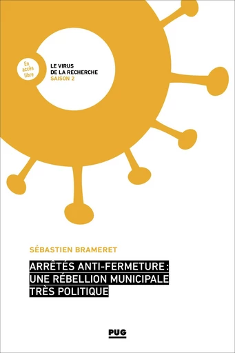 Arrêtés anti-fermeture : une rébellion municipale très politique - Sébastien BRAMERET - PUG - Presses universitaires de Grenoble