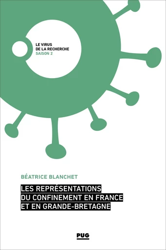 Les représentations du confinement en France et en Grande Bretagne - Béatrice BLANCHET - PUG - Presses universitaires de Grenoble