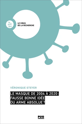 Le masque de 2004 à 2020 : fausse bonne-idée ou arme absolue ? - Véronique Steyer - PUG - Presses universitaires de Grenoble