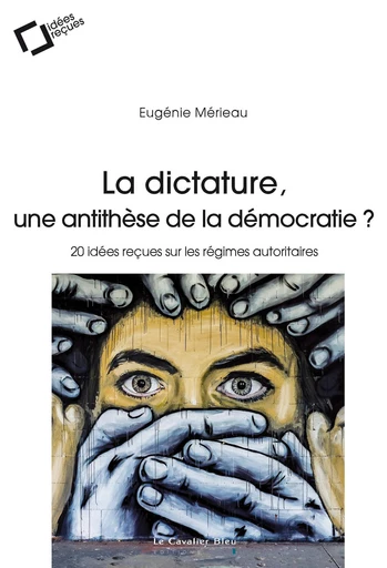 La Dictature, une antithese de la democratie ? - Eugénie Merieau - Le Cavalier Bleu