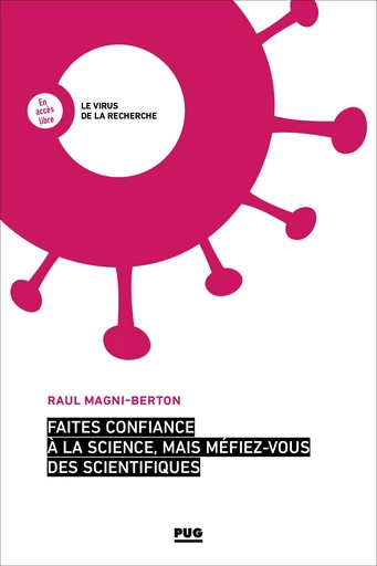 Faites confiance à la science, mais méfiez-vous des scientifiques - Raul Magni-Berton - PUG - Presses universitaires de Grenoble