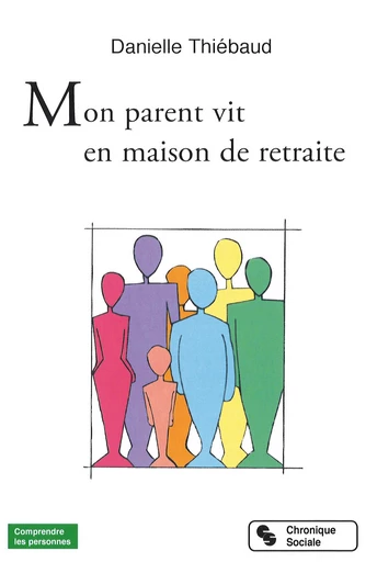 Mon parent vit en maison de retraite - Danielle Thiébaud - Chronique Sociale