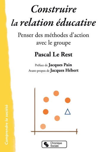 Construire la relation éducative - PASCAL LE REST - Chronique Sociale