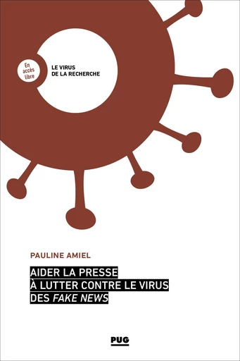 Aider la presse à lutter contre le virus des fake news - Pauline Amiel - PUG - Presses universitaires de Grenoble