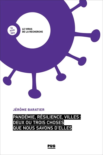 Pandémie, résilience, villes : deux ou trois choses que nous savons d'elles - Jérôme BARATIER - PUG - Presses universitaires de Grenoble