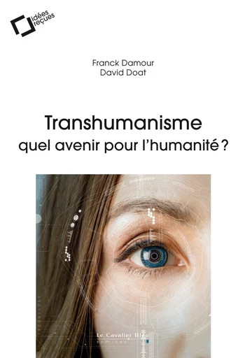 TRANSHUMANISME : QUEL AVENIR POUR L'HUMANITE ? -EPUB - Franck Damour, David Doat - Le Cavalier Bleu