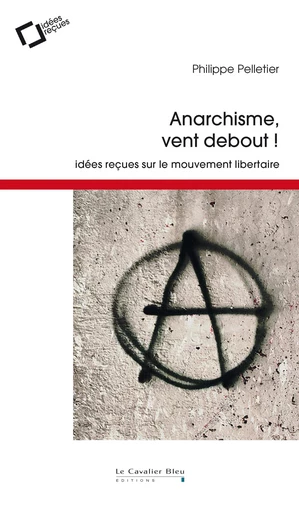 Anarchisme, vent debout - Philippe Pelletier - Le Cavalier Bleu