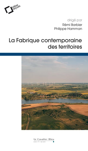 La fabrique contemporaine des territoires - Remi Barbier, Philippe Hamman - Le Cavalier Bleu