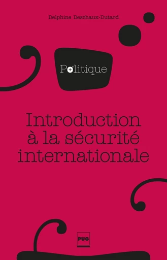 Introduction à la sécurité internationale - Delphine Deschaux-Dutard - PUG - Presses universitaires de Grenoble