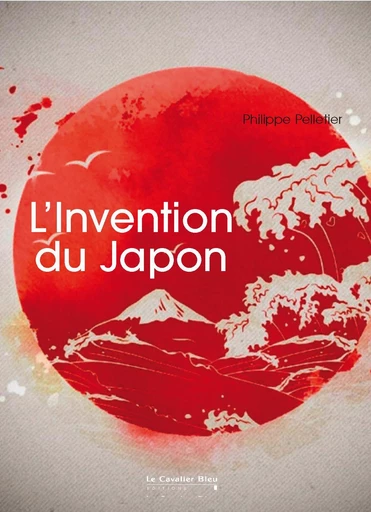 L'invention du japon - Philippe Pelletier - Le Cavalier Bleu