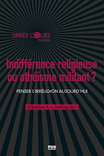 Indifférence religieuse ou athéisme militant ? - Pierre Bréchon, Anne-Laure Zwilling - PUG - Presses universitaires de Grenoble