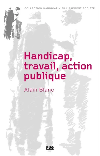 Handicap, travail, action publique - Alain Blanc - PUG - Presses universitaires de Grenoble