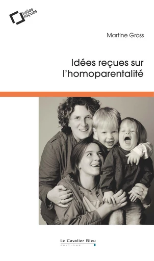 Idees recues sur l'homoparentalite - Martine Gross - Le Cavalier Bleu