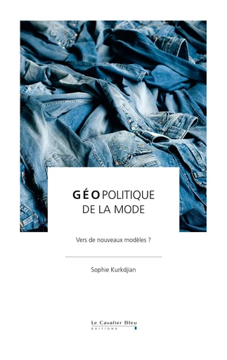 Geopolitique de la mode - Sophie Kurkdjian - Le Cavalier Bleu