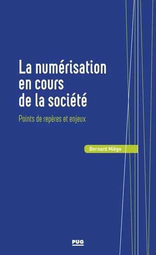 La numérisation en cours de la société - Bernard Miège - PUG - Presses universitaires de Grenoble