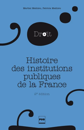 Histoire des institutions publiques de la France - Martial Mathieu - PUG - Presses universitaires de Grenoble