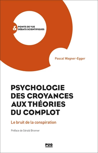 Psychologie des croyances aux théories du complot - Pascal Wagner-Egger - PUG - Presses universitaires de Grenoble