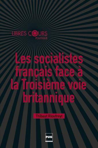 Les socialistes français face à la troisième voie britannique - Thibaut Rioufreyt - PUG - Presses universitaires de Grenoble