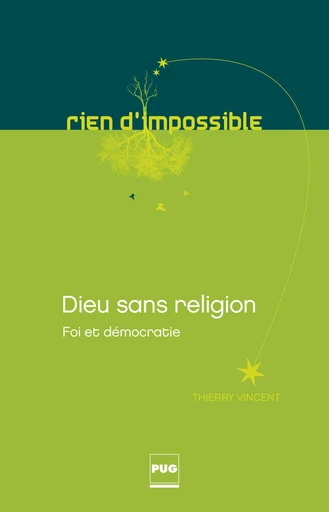 Dieu sans religion - Foi et démocratie - Thierry Vincent - PUG - Presses universitaires de Grenoble