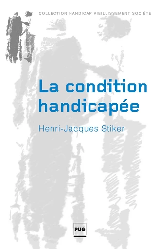 La condition handicapée - Henri-Jacques Stiker - PUG - Presses universitaires de Grenoble