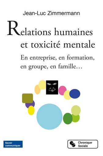 Relations humaines et toxicité mentale - Jean-Luc Zimmermann - Chronique Sociale