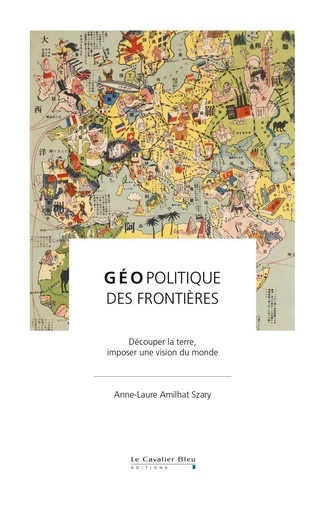 Geopolitique des frontieres - Anne-Laure AMILHAT SZARY - Le Cavalier Bleu