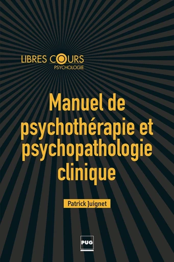 Manuel de psychothérapie et psychopathologie clinique - Patrick Juignet - PUG - Presses universitaires de Grenoble