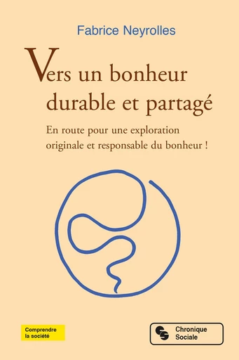 Vers un bonheur durable et partagé - Fabrice Neyrolles - Chronique Sociale