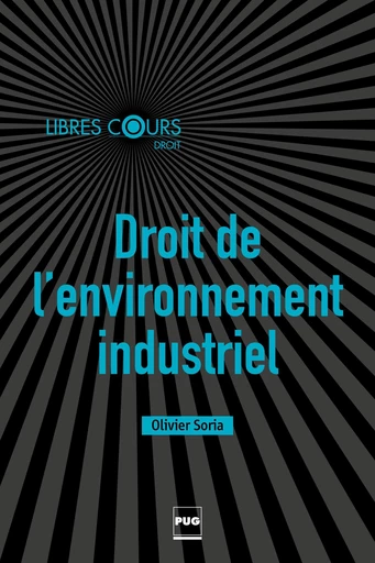 Droit de l'environnement industriel - Olivier Soria - PUG - Presses universitaires de Grenoble