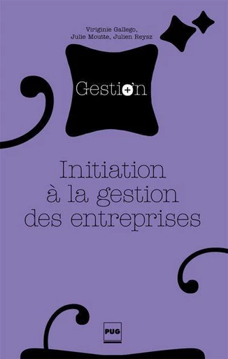 INITIATION A LA GESTION DES ENTREPRISES - Virginie GALLEGO, Julie MOUTTE, Julien REYSZ - PUG - Presses universitaires de Grenoble