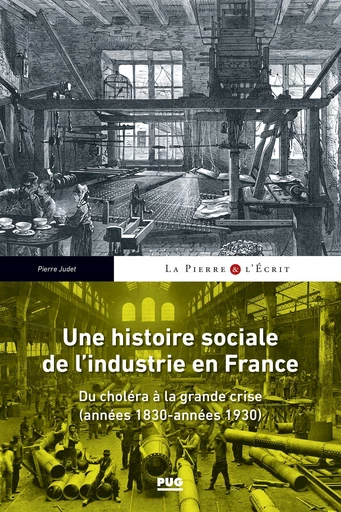 Une histoire sociale de l'industrie en France - Pierre JUDET - PUG - Presses universitaires de Grenoble