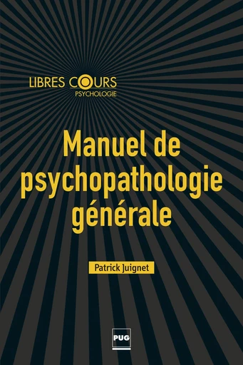 Manuel de psychopathologie générale - Patrick Juignet - PUG - Presses universitaires de Grenoble