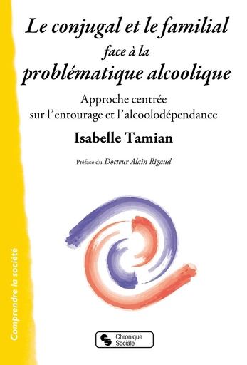 Le conjugal et le familial face à la problématique alcoolique - Isabelle Tamian - Chronique Sociale