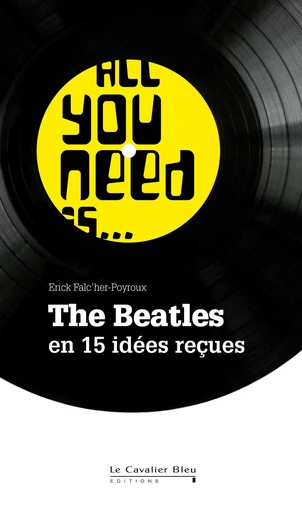 ALL YOU NEED IS THE BEATLES -PDF - Erick Falc'her-Poyroux - Le Cavalier Bleu