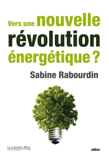 VERS UNE NOUVELLE REVOLUTION ENERGETIQUE ? -PDF - Sabine Rabourdin - Le Cavalier Bleu