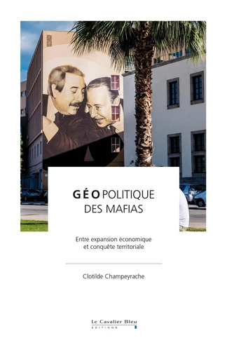 GEOPOLITIQUE DES MAFIAS -EPUB - Clotilde Champeyrache - Le Cavalier Bleu