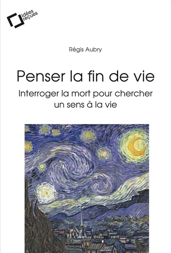 PENSER LA FIN DE VIE -EPUB - Régis Aubry - Le Cavalier Bleu