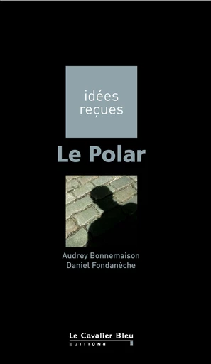 Polar (le) - Daniel Fondanèche - Le Cavalier Bleu