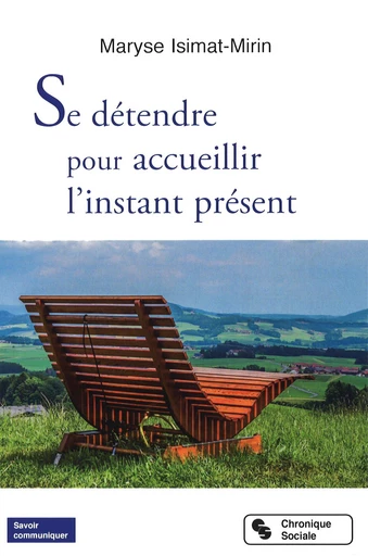 Se détendre pour accueillir l'instant présent - Maryse Isimat-mirin - Chronique Sociale