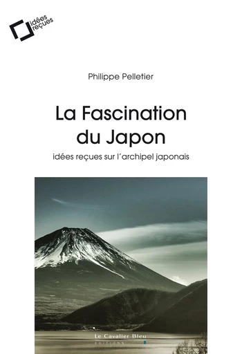 LA FASCINATION DU JAPON -EPUB - Philippe Pelletier - Le Cavalier Bleu