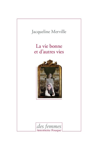 La vie bonne et d'autres vies - Jacqueline Merville - Des femmes