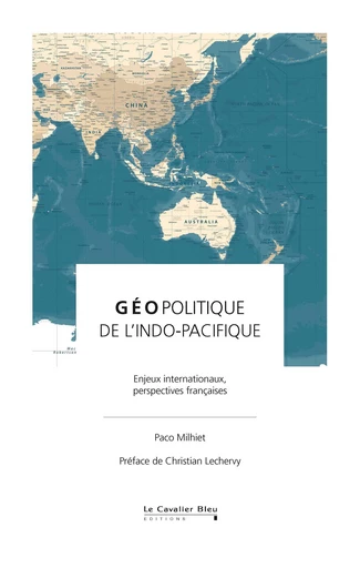 Géopolitique de l'Indo-Pacifique - Paco Milhiet - Le Cavalier Bleu