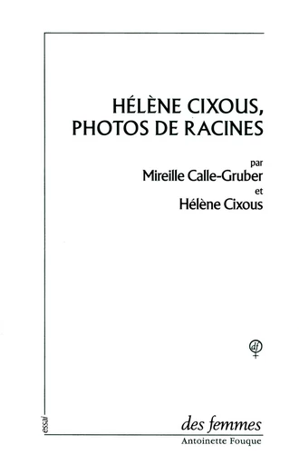 Hélène Cixous, photos de racines - Hélène Cixous, Mireille Calle-Gruber - Des femmes