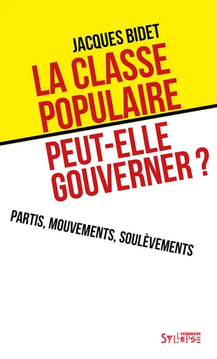 La classe populaire peut-elle gouverner ? - Jacques Bidet - Syllepse