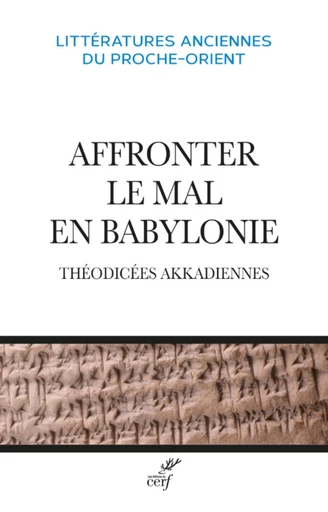 AFFRONTER LE MAL EN BABYLONIE - THEODICEES AKKADIENNES -  ANTHONIOZ STEPHANIE,  OSHIMA T. M. - Editions du Cerf