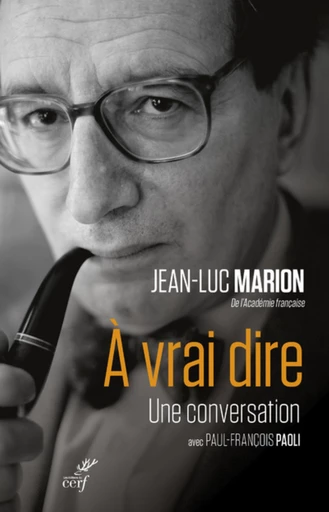 A VRAI DIRE - UNE CONVERSATION AVEC PAUL-FRANCOISPAOLI -  MARION JEAN-LUC,  PAOLI JEAN-FRANCOIS - Editions du Cerf