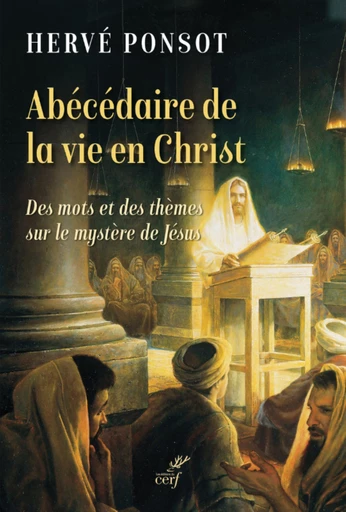 ABECEDAIRE DE LA VIE EN CHRIST - DES MOTS ET DES THEMES SUR LE MYSTERE DE JESUS -  PONSOT HERVE - Editions du Cerf