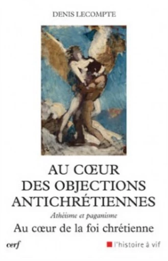 AU COEUR DES OBJECTIONS ANTICHRETIENNES -  LECOMPTE DENIS - Editions du Cerf